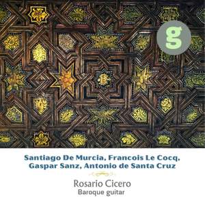 Baroque Guitar: De Murcia, Sanz, Le Cocq, de Santa Cruz