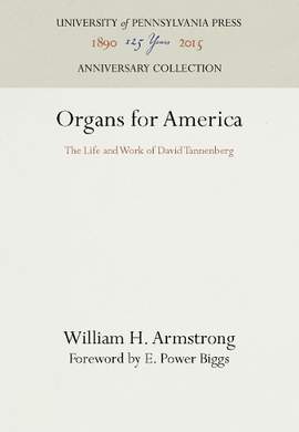 Organs for America: The Life and Work of David Tannenberg