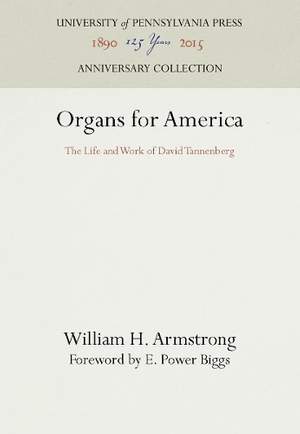 Organs for America: The Life and Work of David Tannenberg