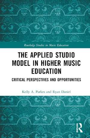 The Applied Studio Model in Higher Music Education: Critical Perspectives and Opportunities
