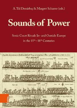 Sounds of Power: Sonic Court Rituals In- and Outside Europe in the 15th–18th Centuries