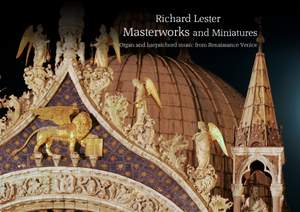 Richard Lester: Masterworks & Miniatures: Organ & Harpsichord Music from Renaissance Venice