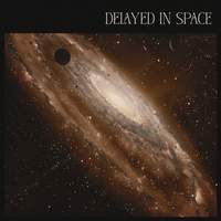 Delayed in Space