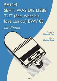 Bach, J.S. and Foss, Hubert J.: Seht, was die Liebe tut (See what his love can do), BWV 85