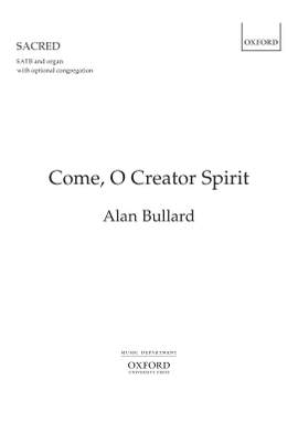 Bullard, Alan: Come, O Creator Spirit