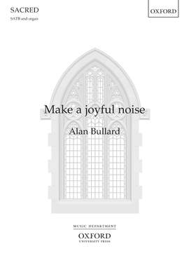 Bullard, Alan: Make a joyful noise