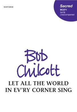 Chilcott, Bob: Let all the world in ev'ry corner sing