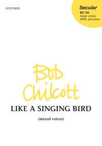 Chilcott, Bob: Like a Singing Bird