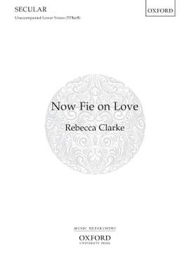 Clarke, Rebecca: Now fie on love
