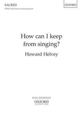 Helvey, Howard: How can I keep from singing?
