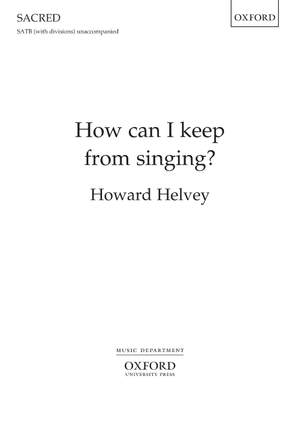 Helvey, Howard: How can I keep from singing?