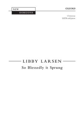 Larsen, Libby: So Blessedly it Sprung