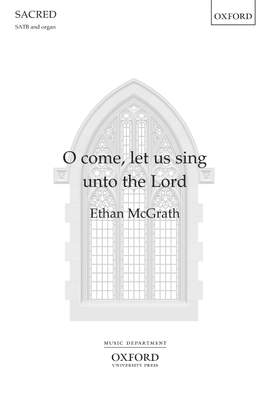 McGrath, Ethan: O come, let us sing unto the Lord