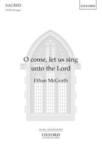McGrath, Ethan: O come, let us sing unto the Lord