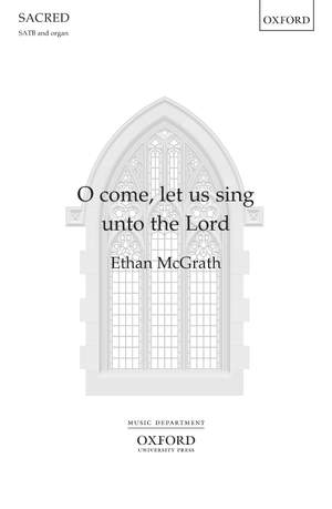 McGrath, Ethan: O come, let us sing unto the Lord
