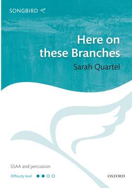 Quartel, Sarah: Here on these Branches