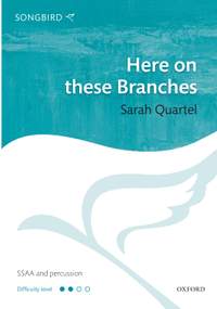 Quartel, Sarah: Here on these Branches