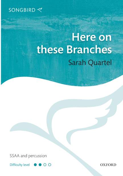Quartel, Sarah: Here on these Branches