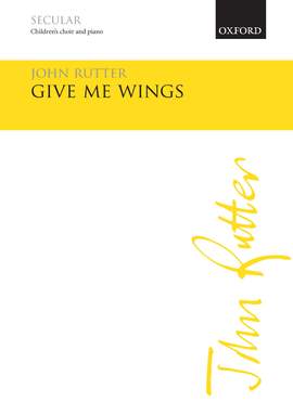 Rutter, John: Give me wings