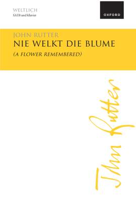 Rutter, John: Nie welkt die Blume (A flower remembered)