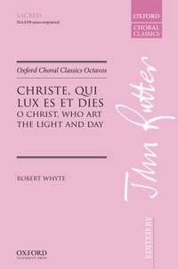 Whyte, Robert/Rutter, John: Christe, qui lux es et dies (O Christ, who art the light and day)