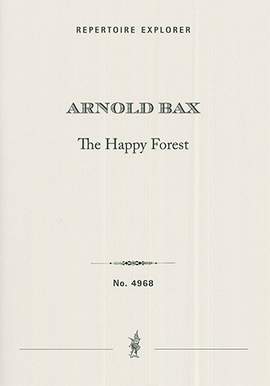 Bax, Arnold: The Happy Forest, Tone Poem for Orchestra