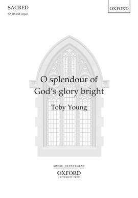 Young, Toby: O splendour of God's glory bright