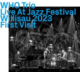 WHO Trio - Live AT Jazz Festival Williisau 2023 - First Visit Live