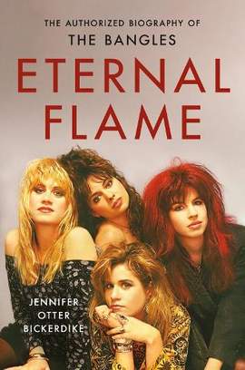 Eternal Flame: The Authorized Biography of The Bangles
