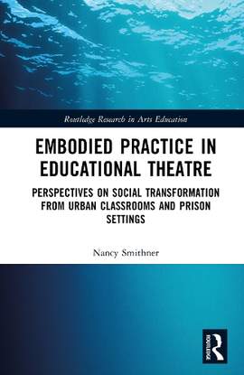 Embodied Learning in Educational Theatre: Perspectives on Kinesthetic Change and Social Transformation from Urban Classrooms and Prison Settings