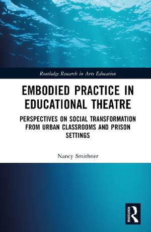 Embodied Learning in Educational Theatre: Perspectives on Kinesthetic Change and Social Transformation from Urban Classrooms and Prison Settings