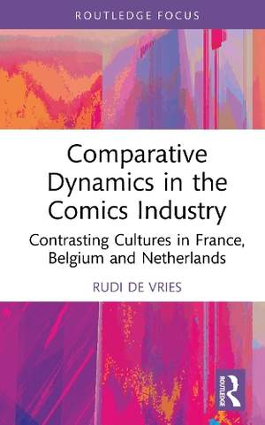 Comparative Dynamics in the Comics Industry: Contrasting Cultures in France, Belgium, and the Netherlands