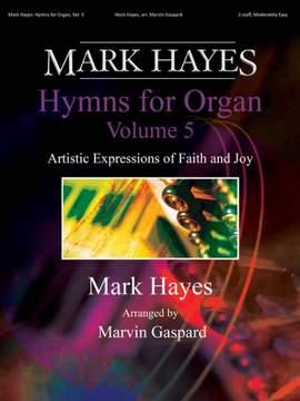 Mark Hayes: Mark Hayes: Hymns for Organ, Vol. 5
