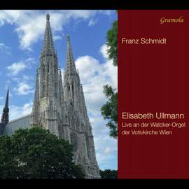 Franz Schmidt: Organ Works - Elisabeth Ullmann On the Great Organ of Votivkirche