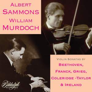 Albert Sammons & William Murdoch: the Complete Sonata Recordings (1916-17)