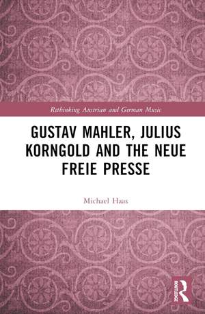 Gustav Mahler, Julius Korngold and the Neue Freie Presse