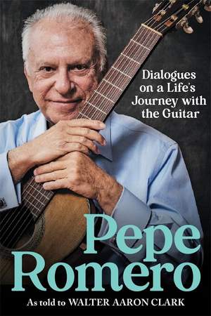 Pepe Romero: Dialogues on a Life’s Journey with the Guitar