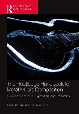 The Routledge Handbook to Metal Music Composition: Evolution of Structure, Expression, and Production