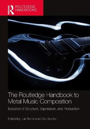 The Routledge Handbook to Metal Music Composition: Evolution of Structure, Expression, and Production