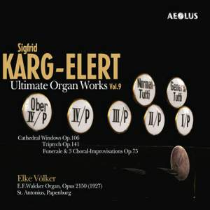 Sigfrid Karg-Elert: Ultimate Organ Works Vol.9