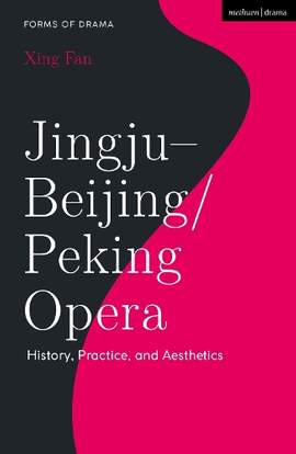 Jingju - Beijing/Peking Opera: History, Practice, and Aesthetics