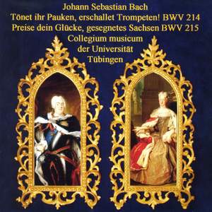 J.S. Bach: Tönet, ihr Pauken! Erschallet, Trompeten!, BWV 214 & Preise dein Glücke, gesegnetes Sachsen, BWV 215