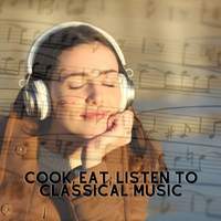 Cook, Eat, Listen to Classical Music