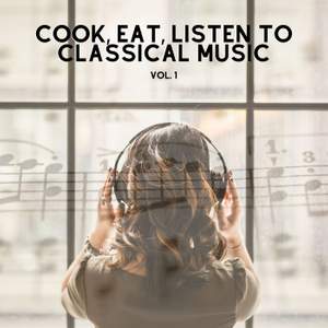Cook, Eat, Listen to Classical Music vol.1