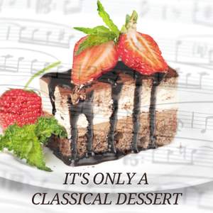 It's Only A Classical Dessert