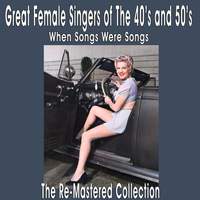 Great Female Singers of the 40's and 50's When Songs Were Songs