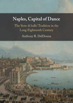 Naples, Capital of Dance: The ‘feste di ballo' Tradition in the Long Eighteenth Century