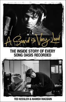 A Sound So Very Loud: The Inside Story of Every Oasis Song Recorded