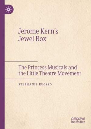 Jerome Kern’s Jewel Box: The Princess Musicals and the Little Theatre Movement