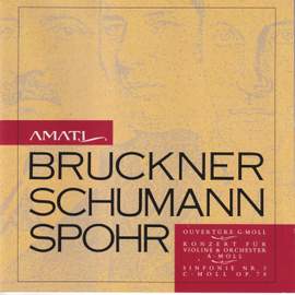 Anton Bruckner: Ouverture g flat Minor- Robert Schumann: Concerto for Violin and Orchestra A flat Minor - Louis Spohr: Symphony Op. 78